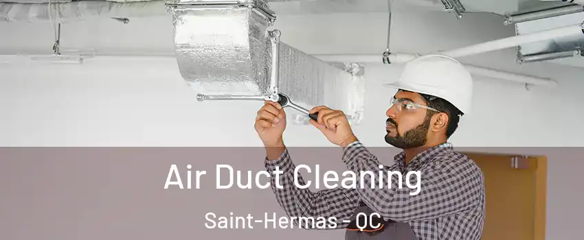  Air Duct Cleaning Saint-Hermas - QC