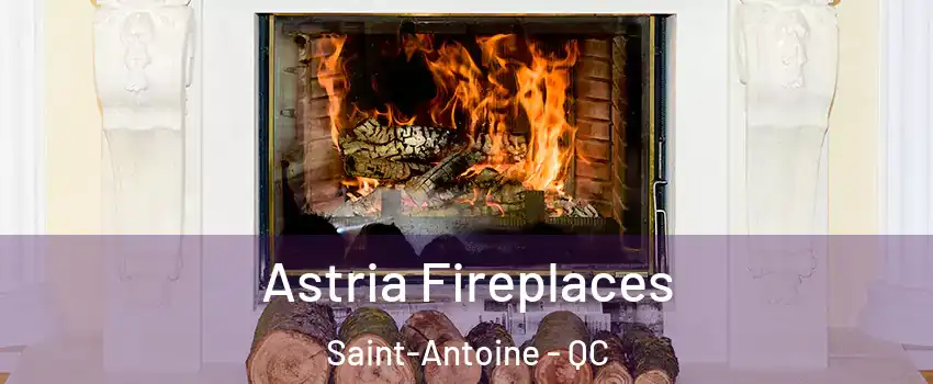 Astria Fireplaces Saint-Antoine - QC