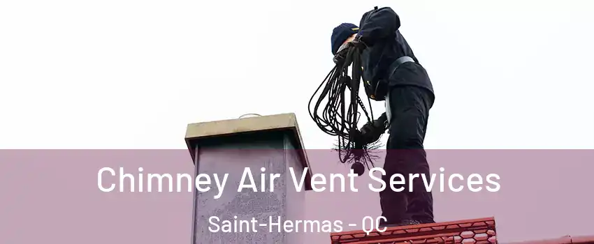  Chimney Air Vent Services Saint-Hermas - QC