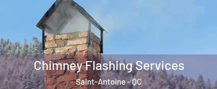 Chimney Flashing Services Saint-Antoine - QC