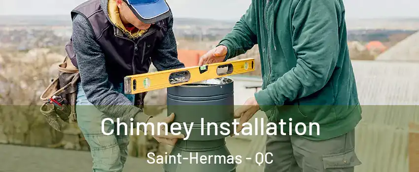  Chimney Installation Saint-Hermas - QC