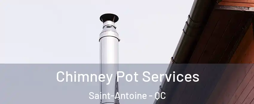  Chimney Pot Services Saint-Antoine - QC