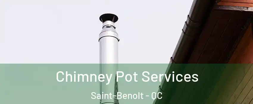  Chimney Pot Services Saint-Benolt - QC