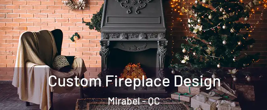  Custom Fireplace Design Mirabel - QC
