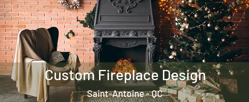  Custom Fireplace Design Saint-Antoine - QC