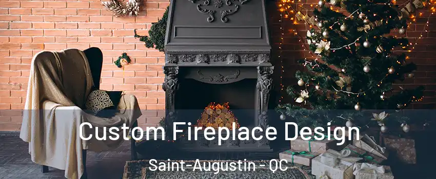  Custom Fireplace Design Saint-Augustin - QC