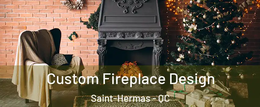  Custom Fireplace Design Saint-Hermas - QC