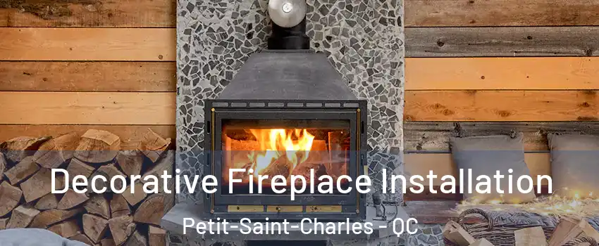  Decorative Fireplace Installation Petit-Saint-Charles - QC
