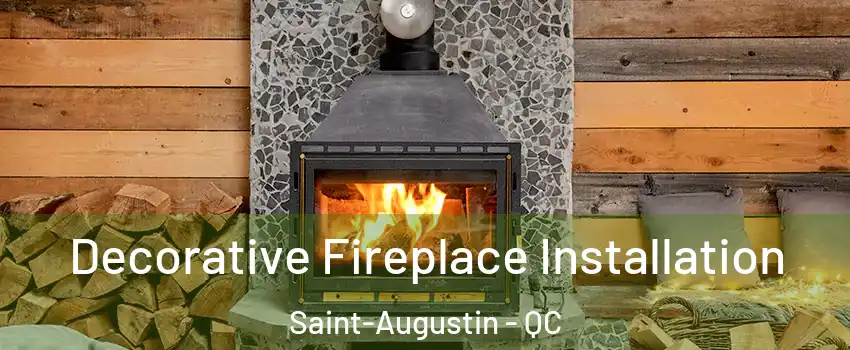  Decorative Fireplace Installation Saint-Augustin - QC