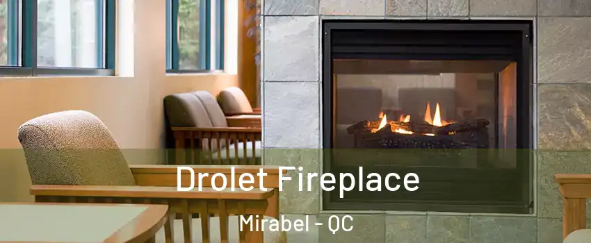  Drolet Fireplace Mirabel - QC