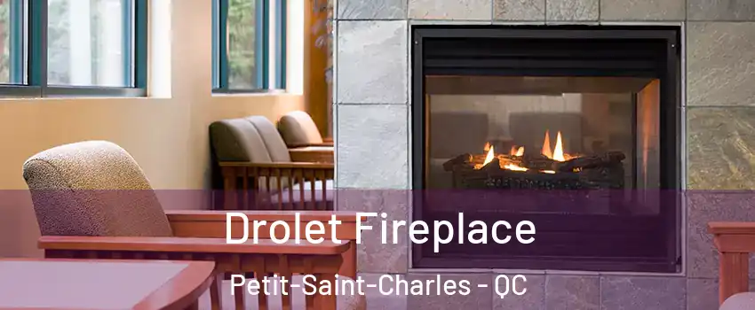Drolet Fireplace Petit-Saint-Charles - QC