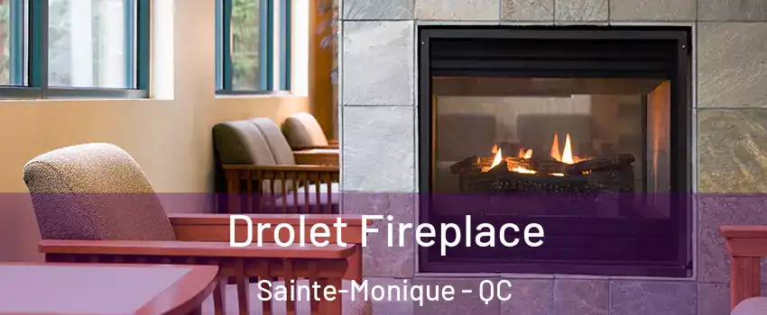 Drolet Fireplace Sainte-Monique - QC