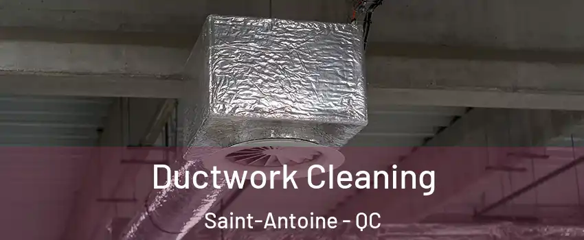  Ductwork Cleaning Saint-Antoine - QC