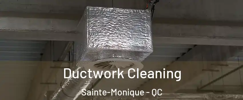  Ductwork Cleaning Sainte-Monique - QC