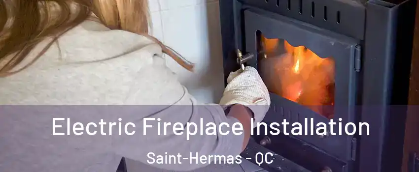  Electric Fireplace Installation Saint-Hermas - QC