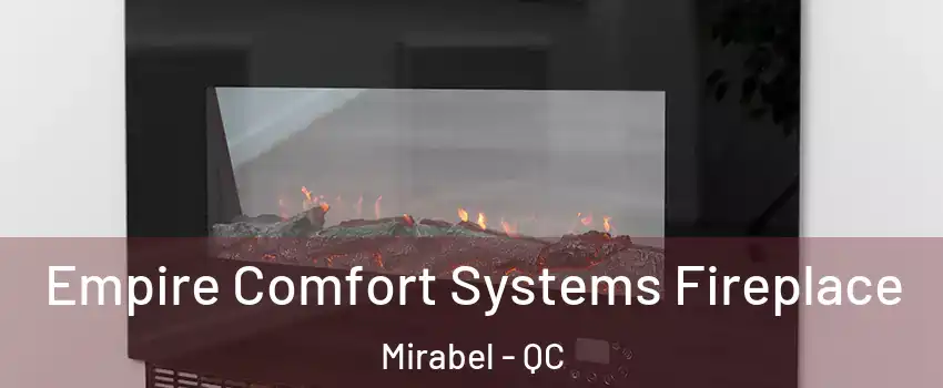 Empire Comfort Systems Fireplace Mirabel - QC