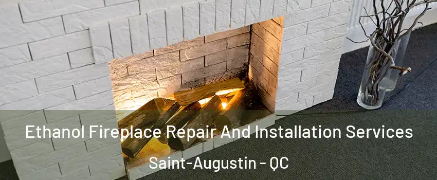  Ethanol Fireplace Repair And Installation Services Saint-Augustin - QC