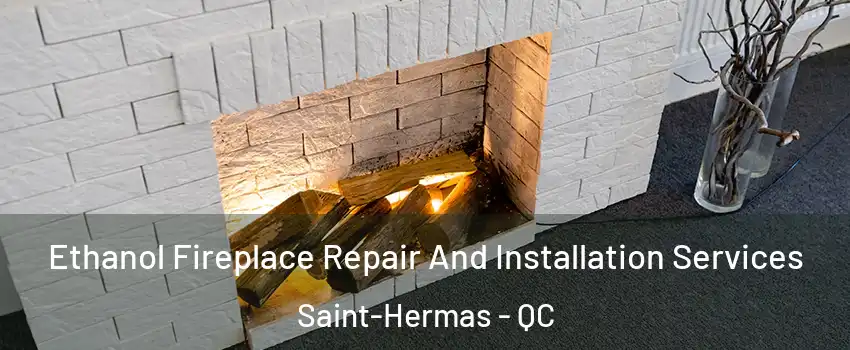  Ethanol Fireplace Repair And Installation Services Saint-Hermas - QC