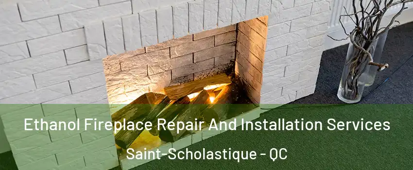  Ethanol Fireplace Repair And Installation Services Saint-Scholastique - QC