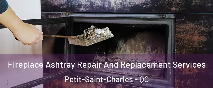  Fireplace Ashtray Repair And Replacement Services Petit-Saint-Charles - QC