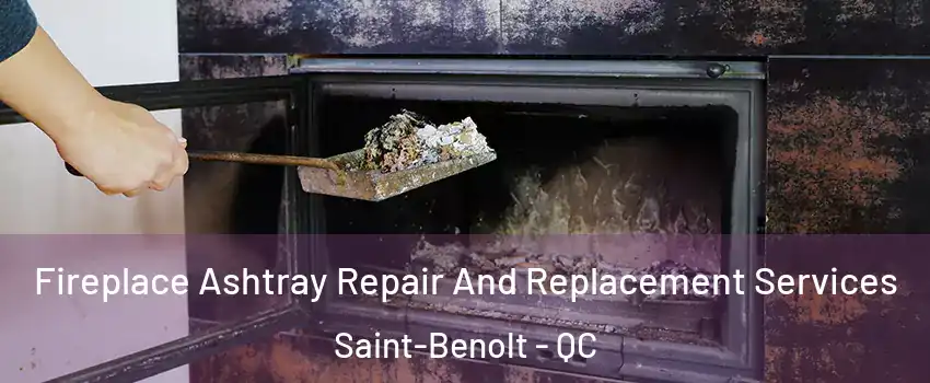  Fireplace Ashtray Repair And Replacement Services Saint-Benolt - QC