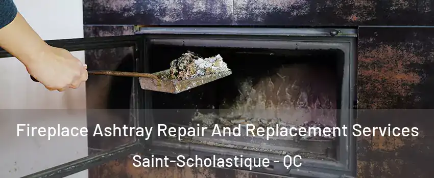  Fireplace Ashtray Repair And Replacement Services Saint-Scholastique - QC