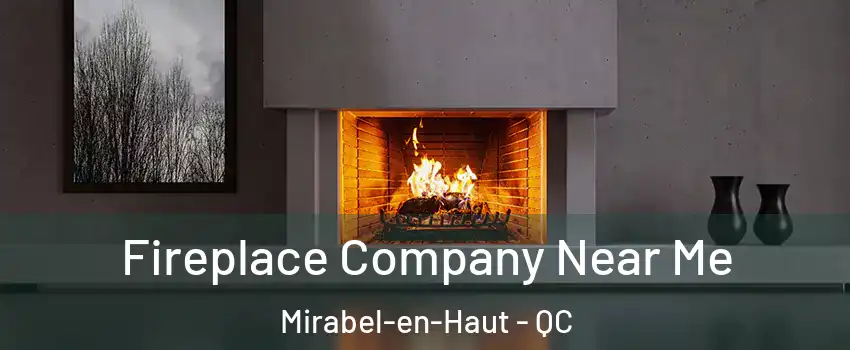 Fireplace Company Near Me Mirabel-en-Haut - QC