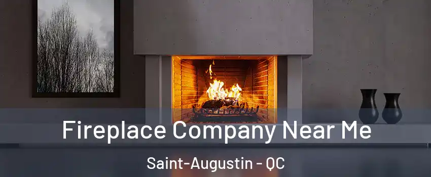Fireplace Company Near Me Saint-Augustin - QC