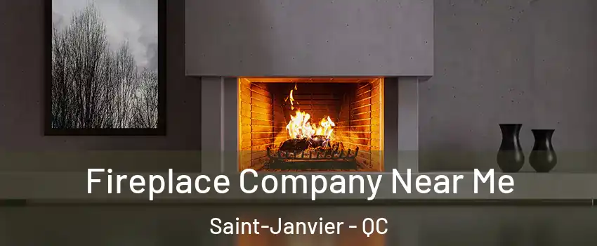  Fireplace Company Near Me Saint-Janvier - QC