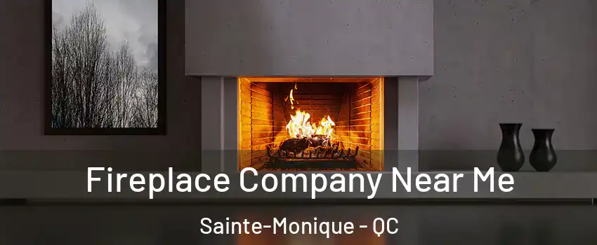 Fireplace Company Near Me Sainte-Monique - QC