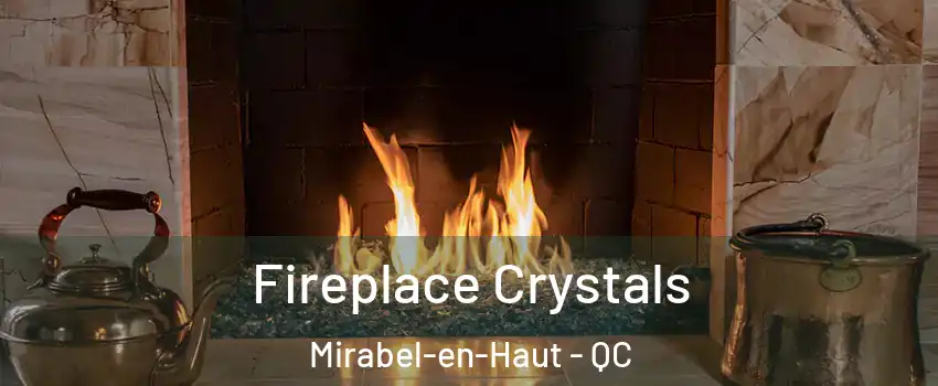  Fireplace Crystals Mirabel-en-Haut - QC