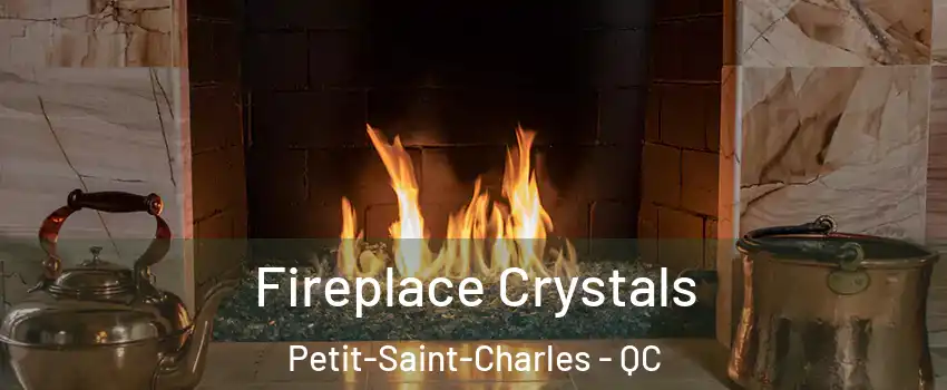  Fireplace Crystals Petit-Saint-Charles - QC