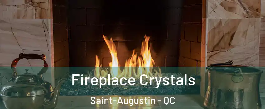  Fireplace Crystals Saint-Augustin - QC