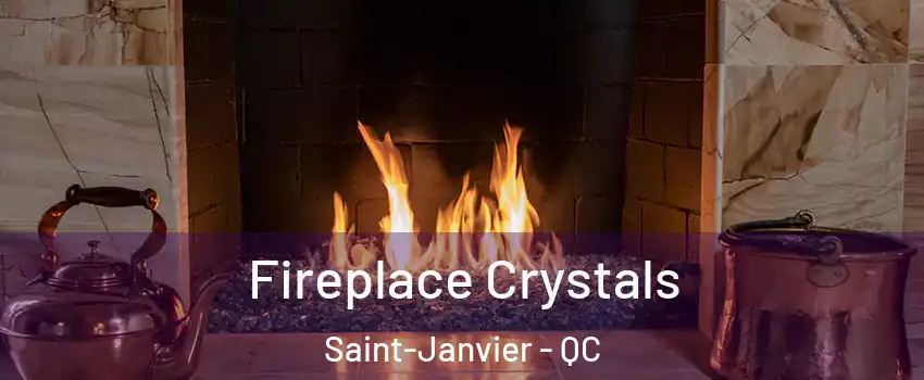  Fireplace Crystals Saint-Janvier - QC