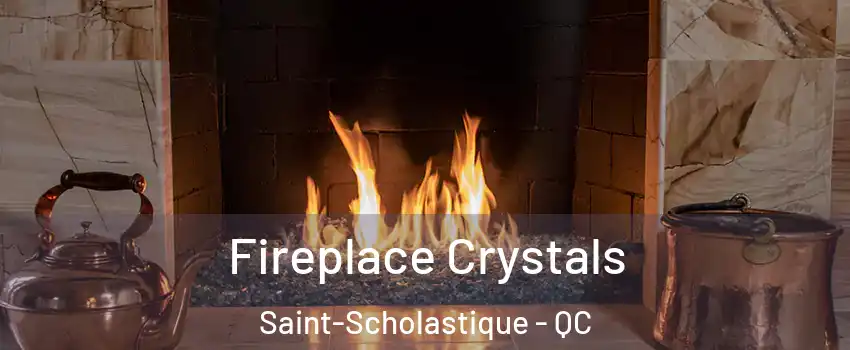  Fireplace Crystals Saint-Scholastique - QC