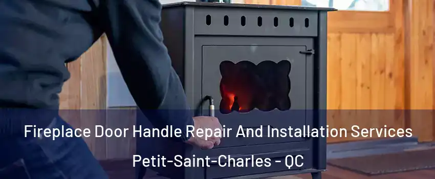 Fireplace Door Handle Repair And Installation Services Petit-Saint-Charles - QC