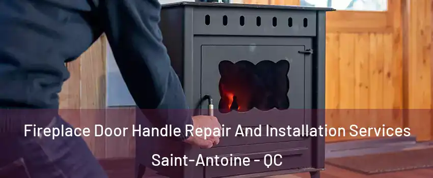  Fireplace Door Handle Repair And Installation Services Saint-Antoine - QC