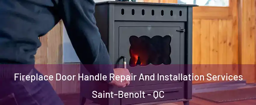  Fireplace Door Handle Repair And Installation Services Saint-Benolt - QC