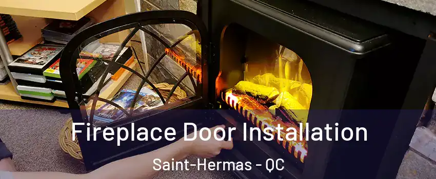  Fireplace Door Installation Saint-Hermas - QC