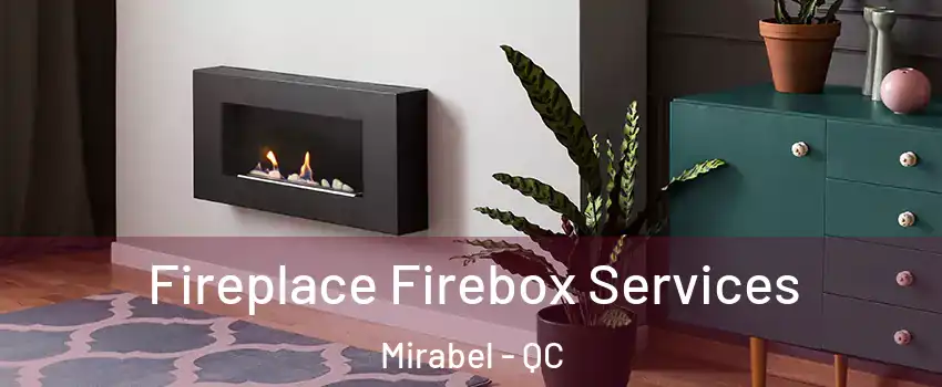  Fireplace Firebox Services Mirabel - QC