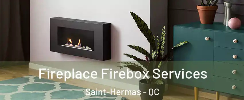  Fireplace Firebox Services Saint-Hermas - QC