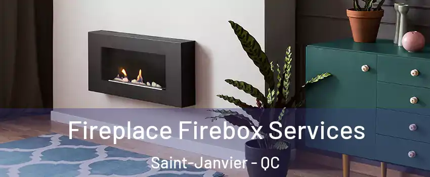  Fireplace Firebox Services Saint-Janvier - QC