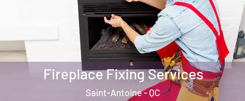  Fireplace Fixing Services Saint-Antoine - QC