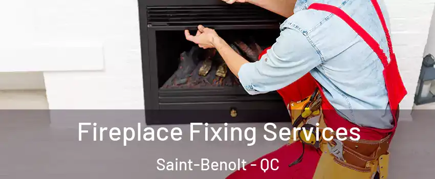  Fireplace Fixing Services Saint-Benolt - QC