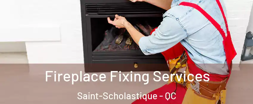  Fireplace Fixing Services Saint-Scholastique - QC