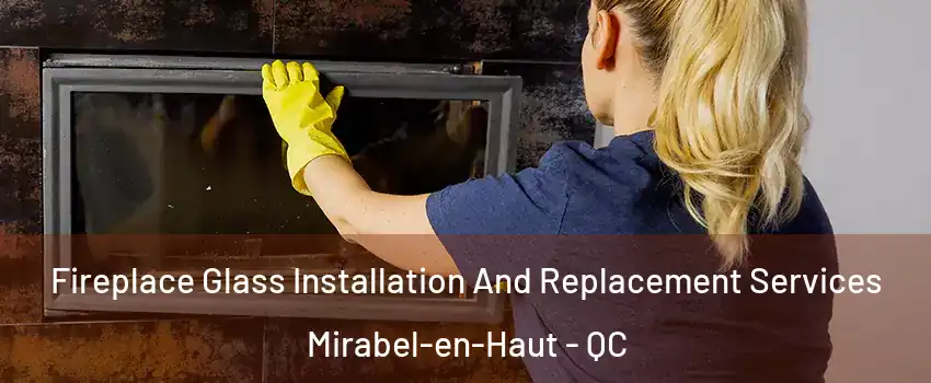  Fireplace Glass Installation And Replacement Services Mirabel-en-Haut - QC