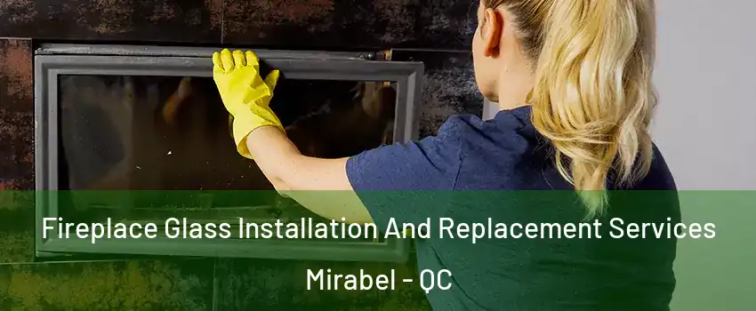  Fireplace Glass Installation And Replacement Services Mirabel - QC
