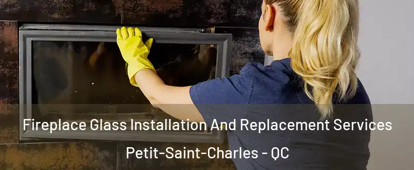  Fireplace Glass Installation And Replacement Services Petit-Saint-Charles - QC