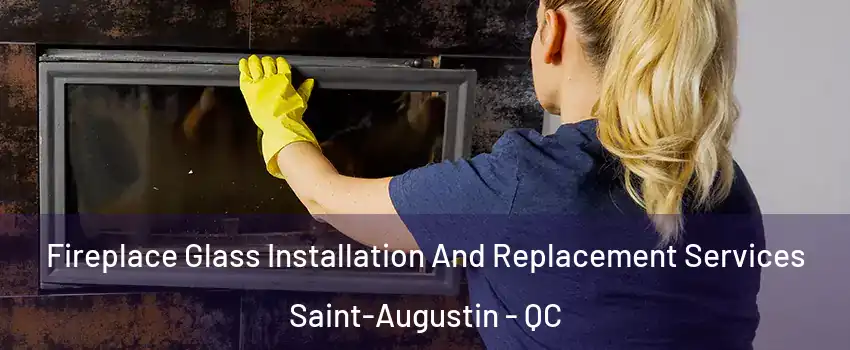  Fireplace Glass Installation And Replacement Services Saint-Augustin - QC
