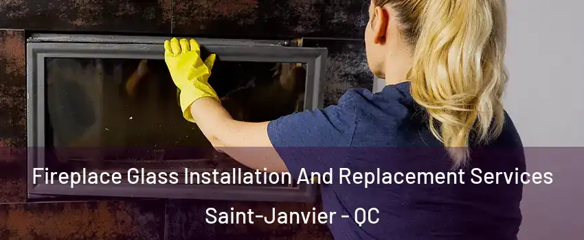  Fireplace Glass Installation And Replacement Services Saint-Janvier - QC